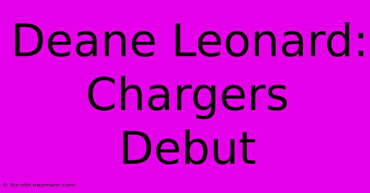 Deane Leonard: Chargers Debut