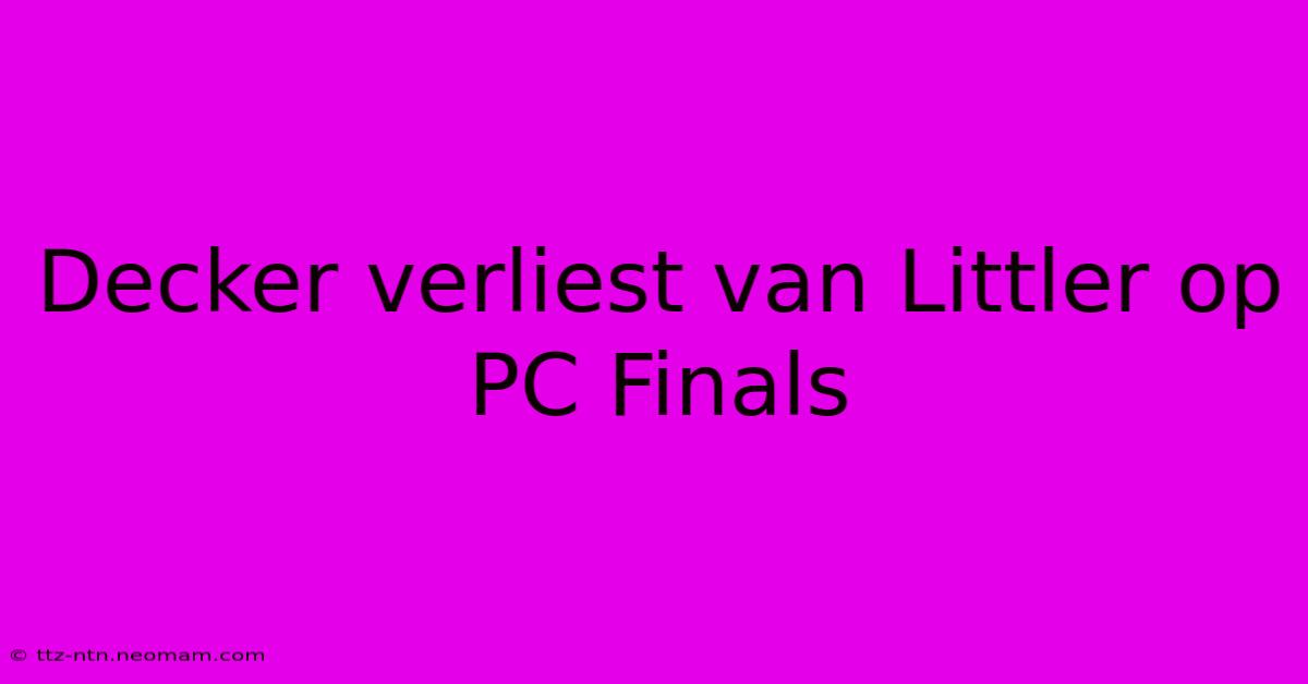 Decker Verliest Van Littler Op PC Finals