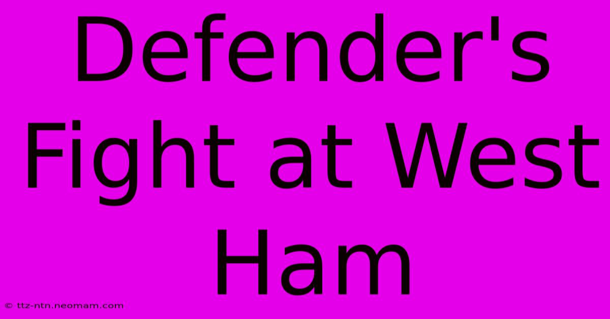 Defender's Fight At West Ham