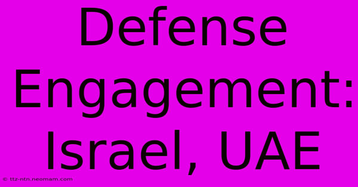 Defense Engagement: Israel, UAE