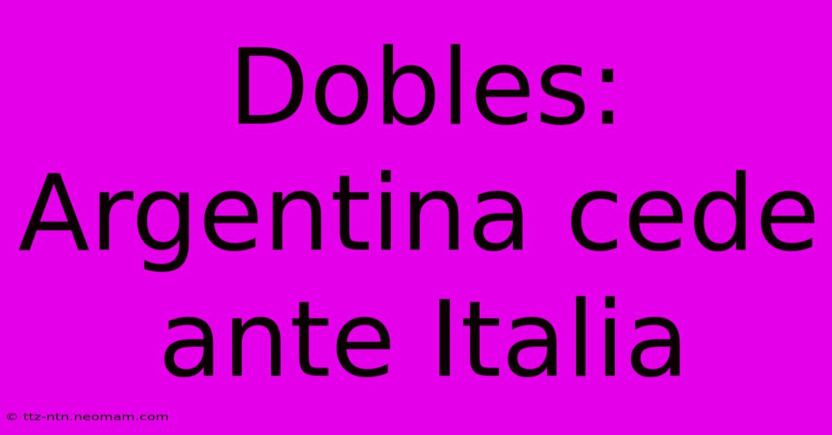 Dobles: Argentina Cede Ante Italia