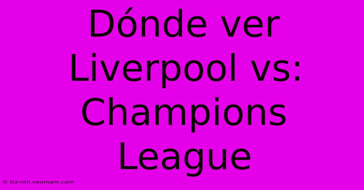 Dónde Ver Liverpool Vs: Champions League