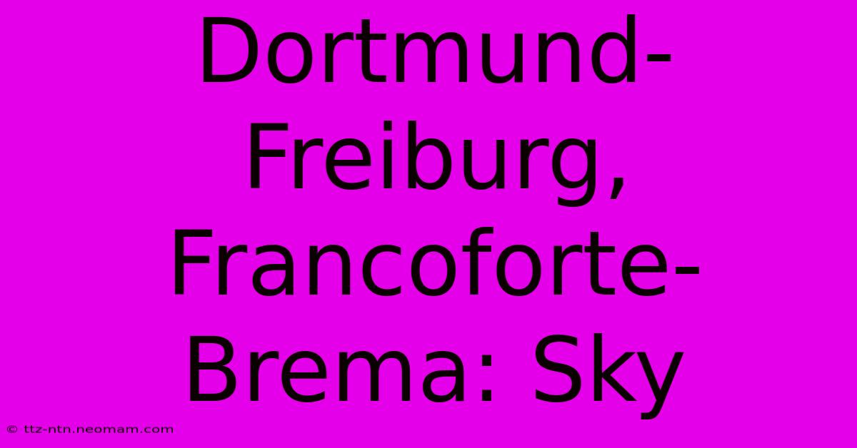 Dortmund-Freiburg, Francoforte-Brema: Sky