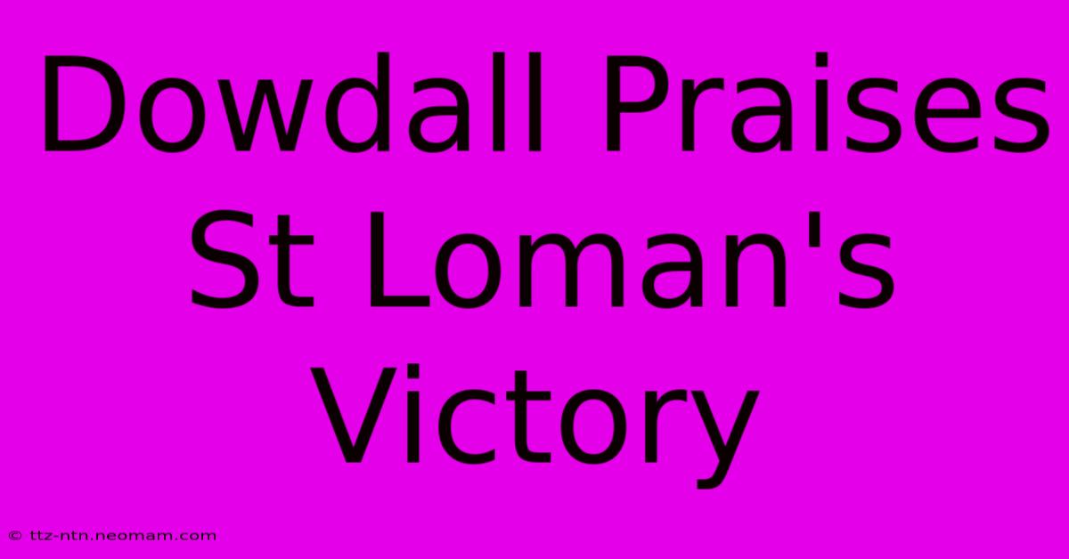 Dowdall Praises St Loman's Victory