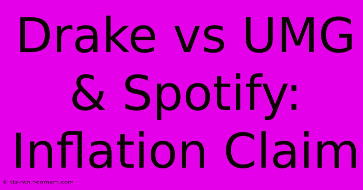 Drake Vs UMG & Spotify: Inflation Claim