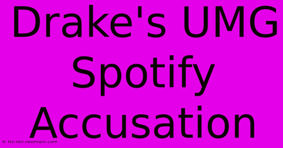 Drake's UMG Spotify Accusation