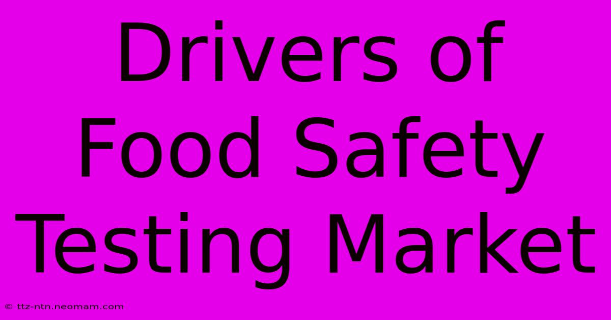 Drivers Of Food Safety Testing Market