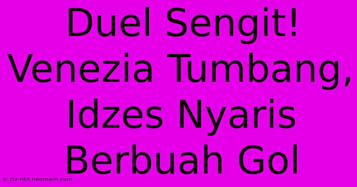 Duel Sengit! Venezia Tumbang, Idzes Nyaris Berbuah Gol