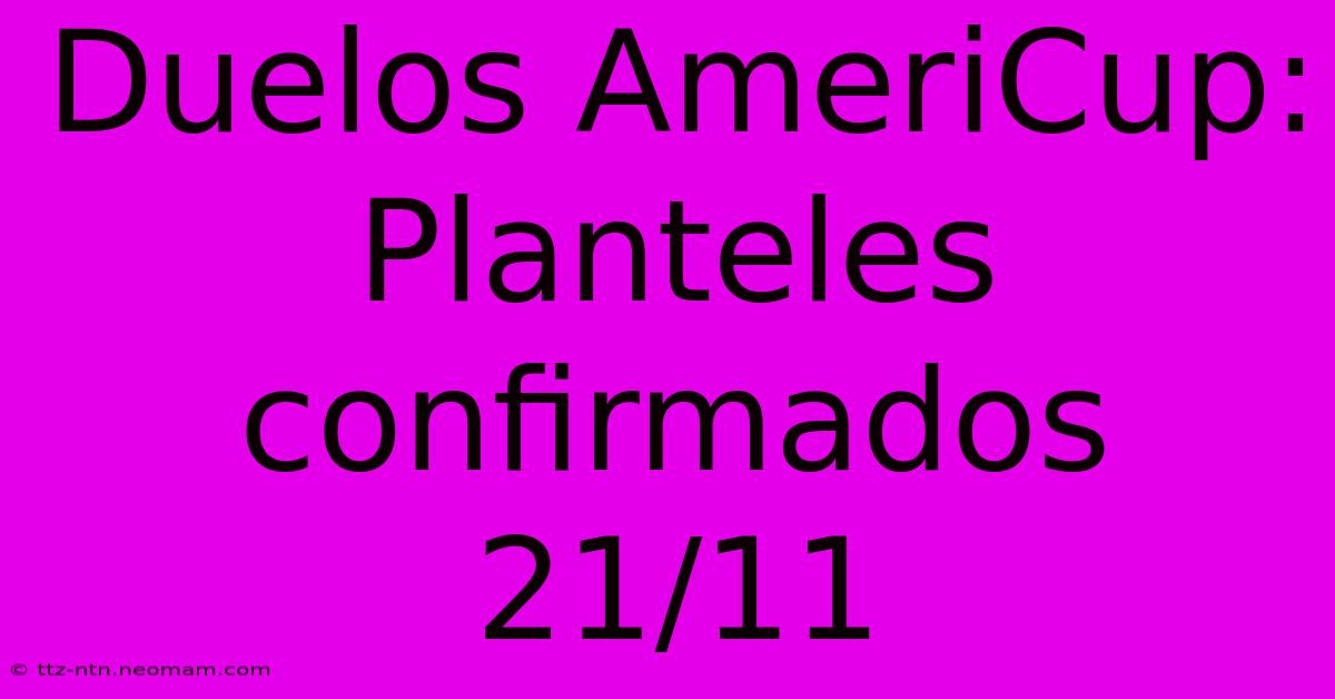 Duelos AmeriCup: Planteles Confirmados 21/11