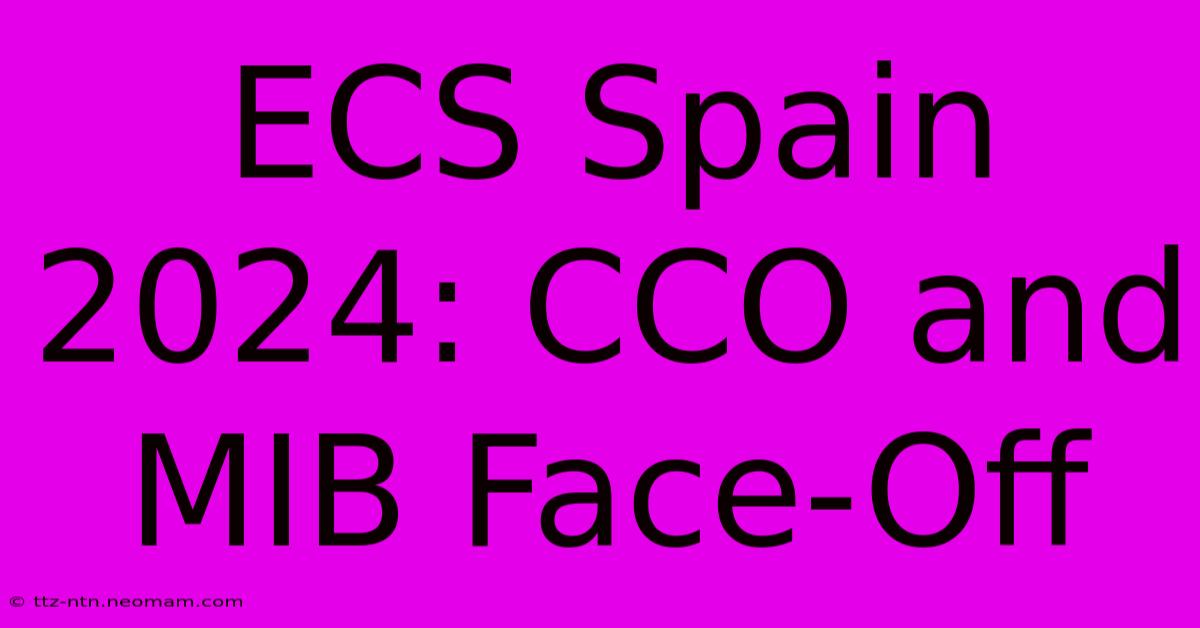 ECS Spain 2024: CCO And MIB Face-Off