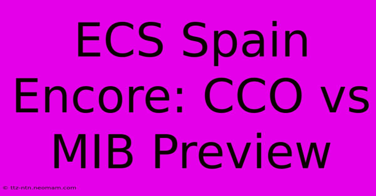 ECS Spain Encore: CCO Vs MIB Preview