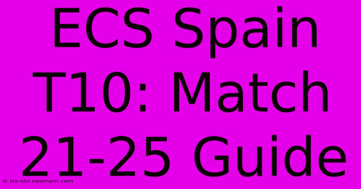 ECS Spain T10: Match 21-25 Guide