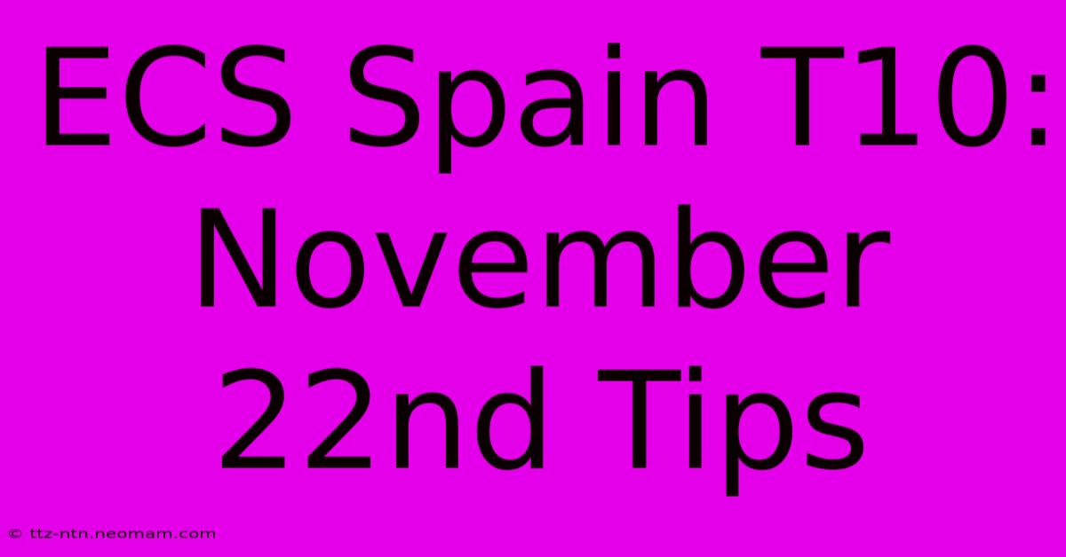 ECS Spain T10: November 22nd Tips