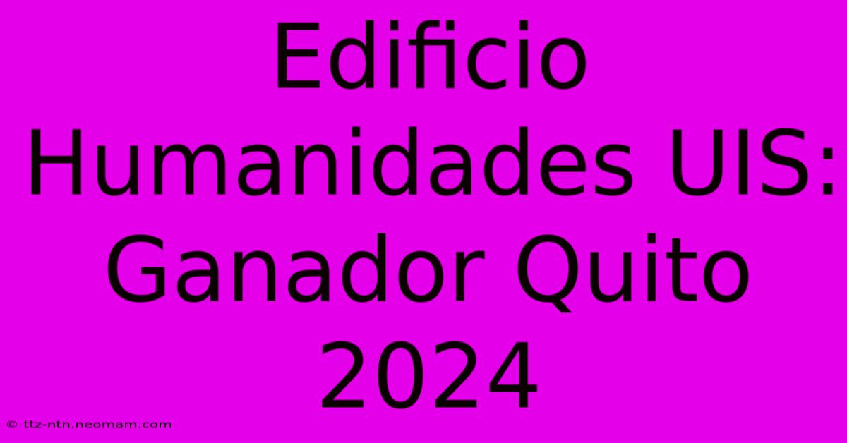 Edificio Humanidades UIS: Ganador Quito 2024