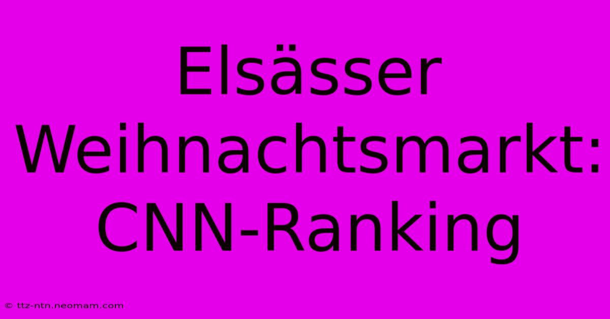 Elsässer Weihnachtsmarkt: CNN-Ranking