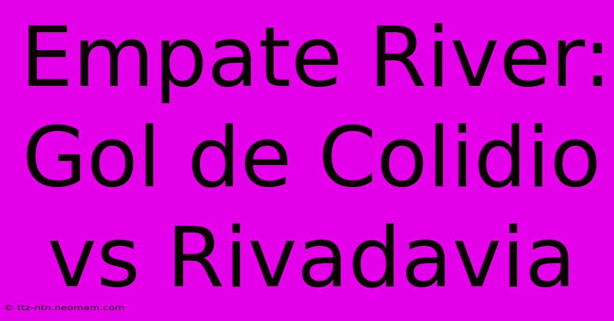 Empate River: Gol De Colidio Vs Rivadavia