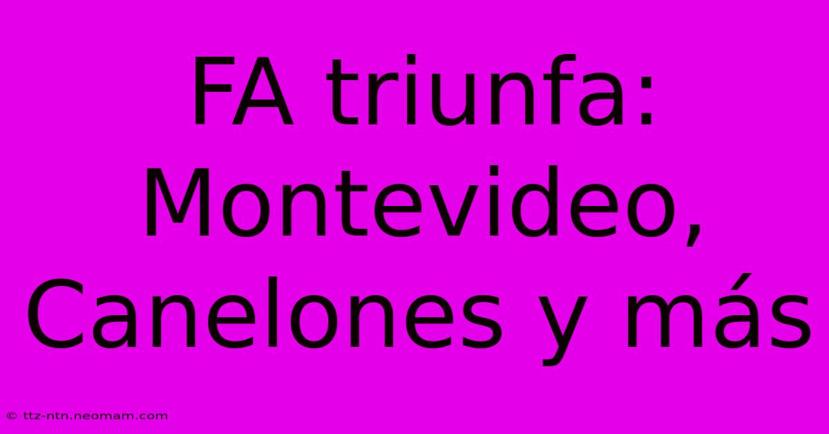 FA Triunfa: Montevideo, Canelones Y Más