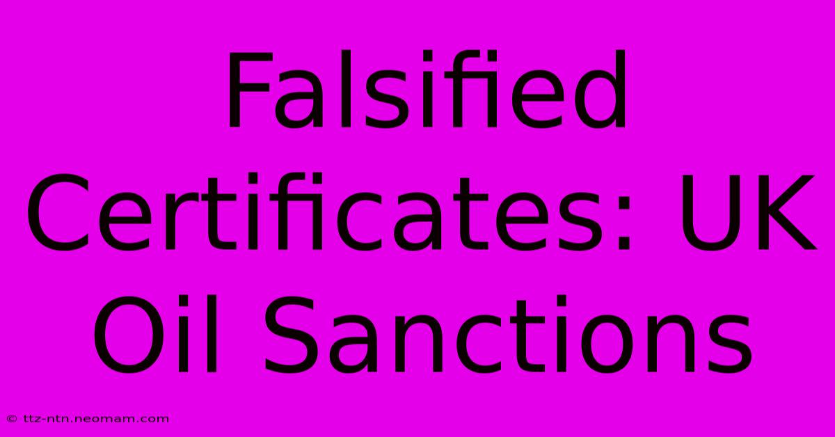 Falsified Certificates: UK Oil Sanctions