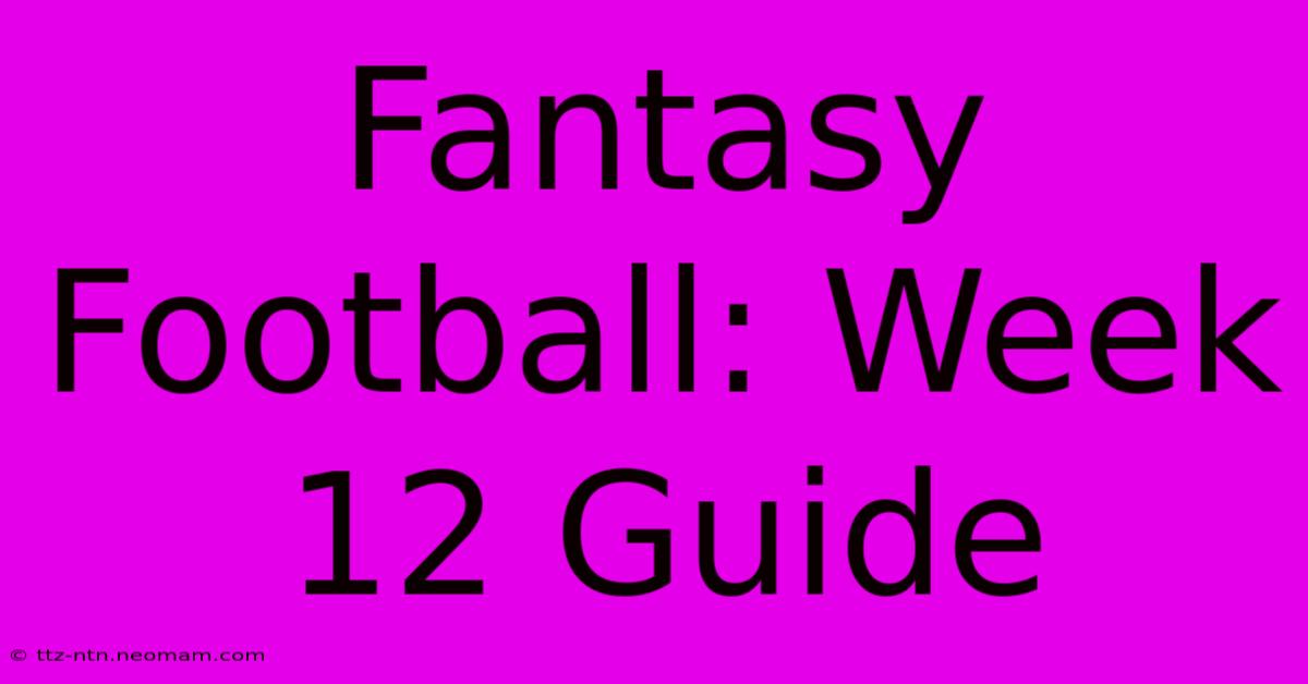 Fantasy Football: Week 12 Guide