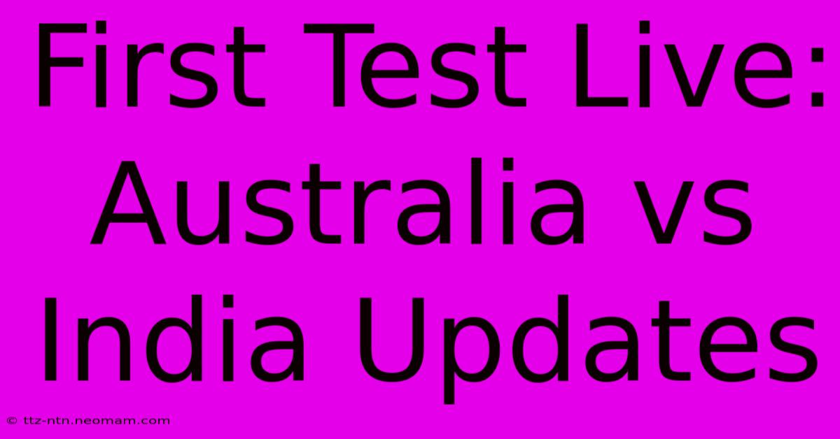 First Test Live: Australia Vs India Updates