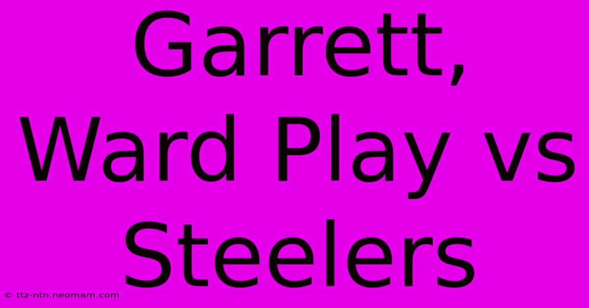 Garrett, Ward Play Vs Steelers