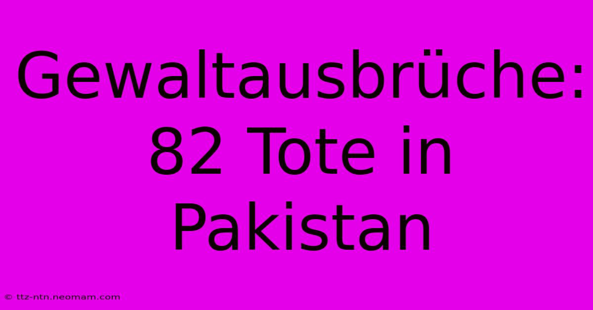 Gewaltausbrüche: 82 Tote In Pakistan