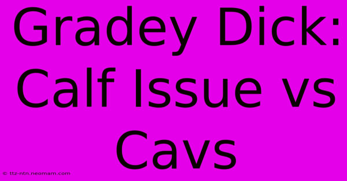 Gradey Dick: Calf Issue Vs Cavs