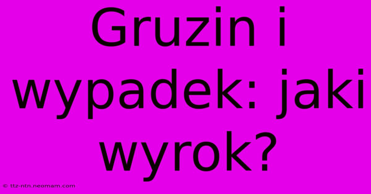 Gruzin I Wypadek: Jaki Wyrok?