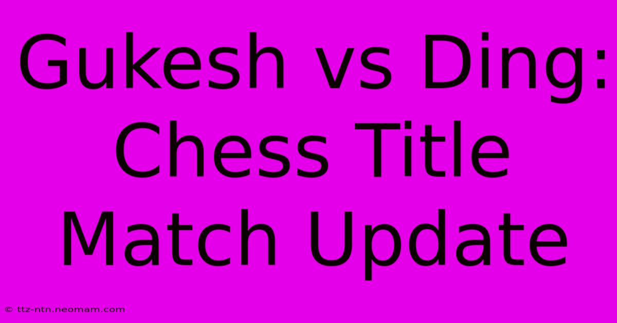 Gukesh Vs Ding: Chess Title Match Update