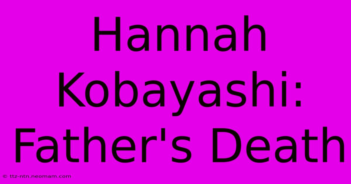 Hannah Kobayashi: Father's Death