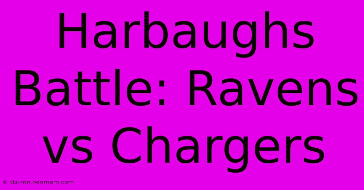 Harbaughs Battle: Ravens Vs Chargers