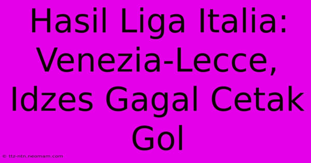 Hasil Liga Italia: Venezia-Lecce, Idzes Gagal Cetak Gol