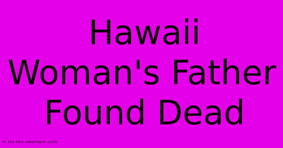 Hawaii Woman's Father Found Dead