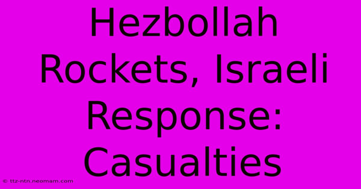 Hezbollah Rockets, Israeli Response: Casualties