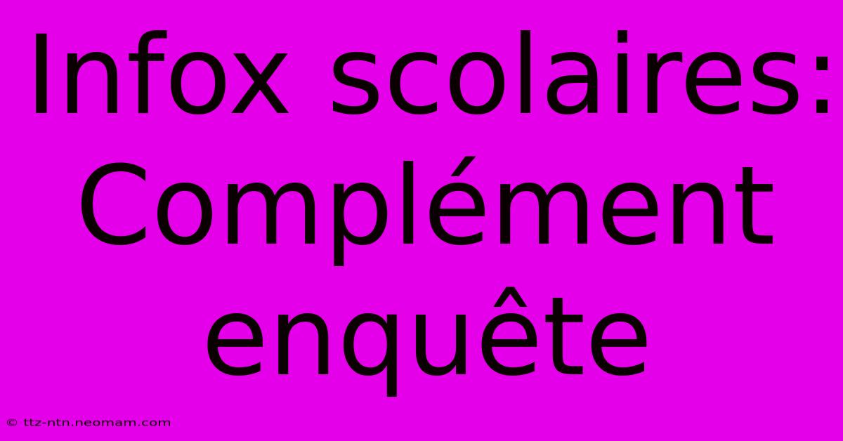 Infox Scolaires: Complément Enquête