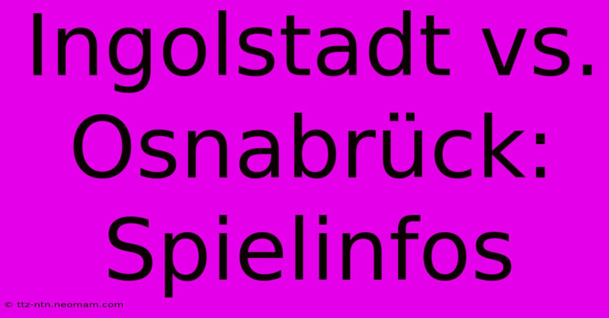 Ingolstadt Vs. Osnabrück: Spielinfos