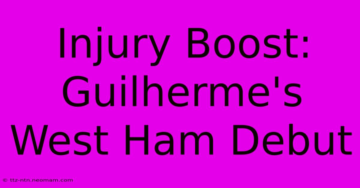 Injury Boost: Guilherme's West Ham Debut