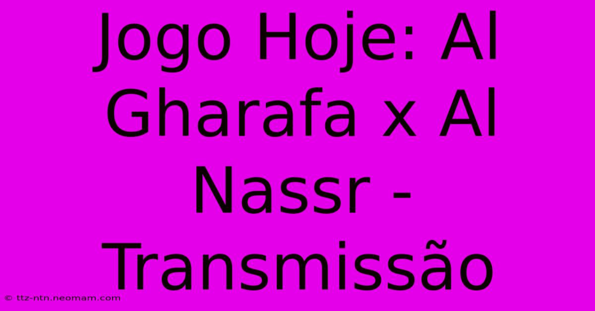 Jogo Hoje: Al Gharafa X Al Nassr - Transmissão