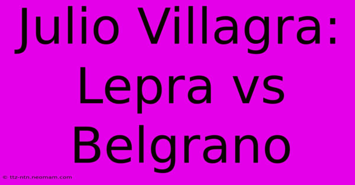 Julio Villagra: Lepra Vs Belgrano