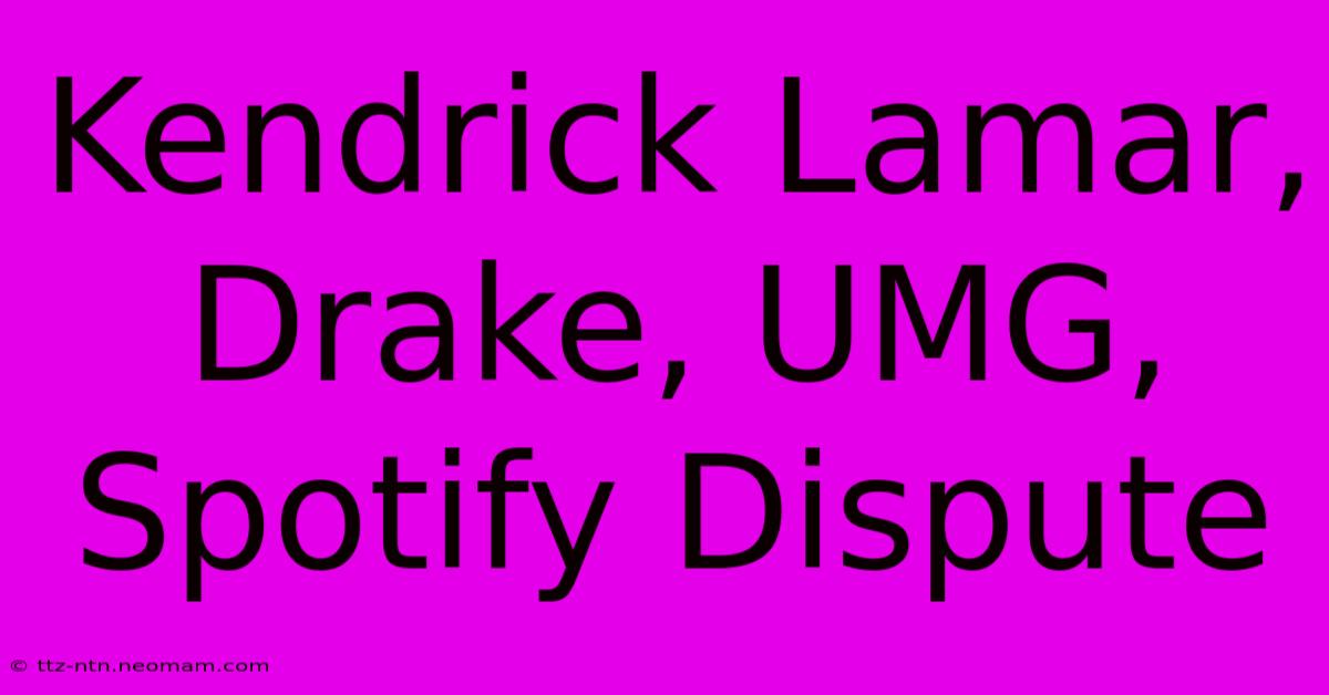 Kendrick Lamar, Drake, UMG, Spotify Dispute