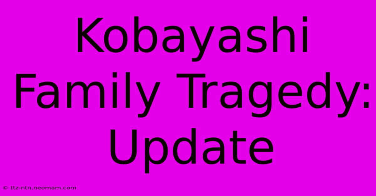 Kobayashi Family Tragedy: Update