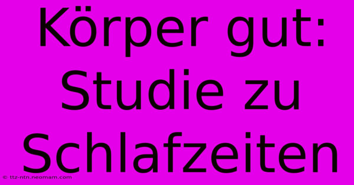 Körper Gut: Studie Zu Schlafzeiten