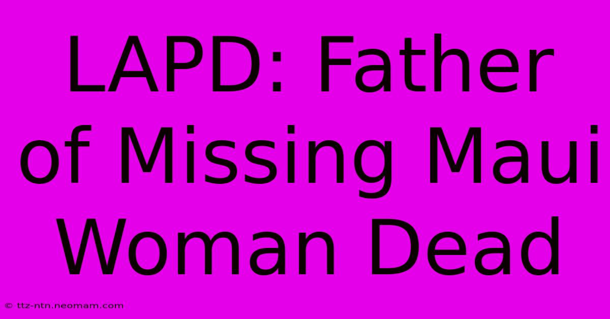 LAPD: Father Of Missing Maui Woman Dead