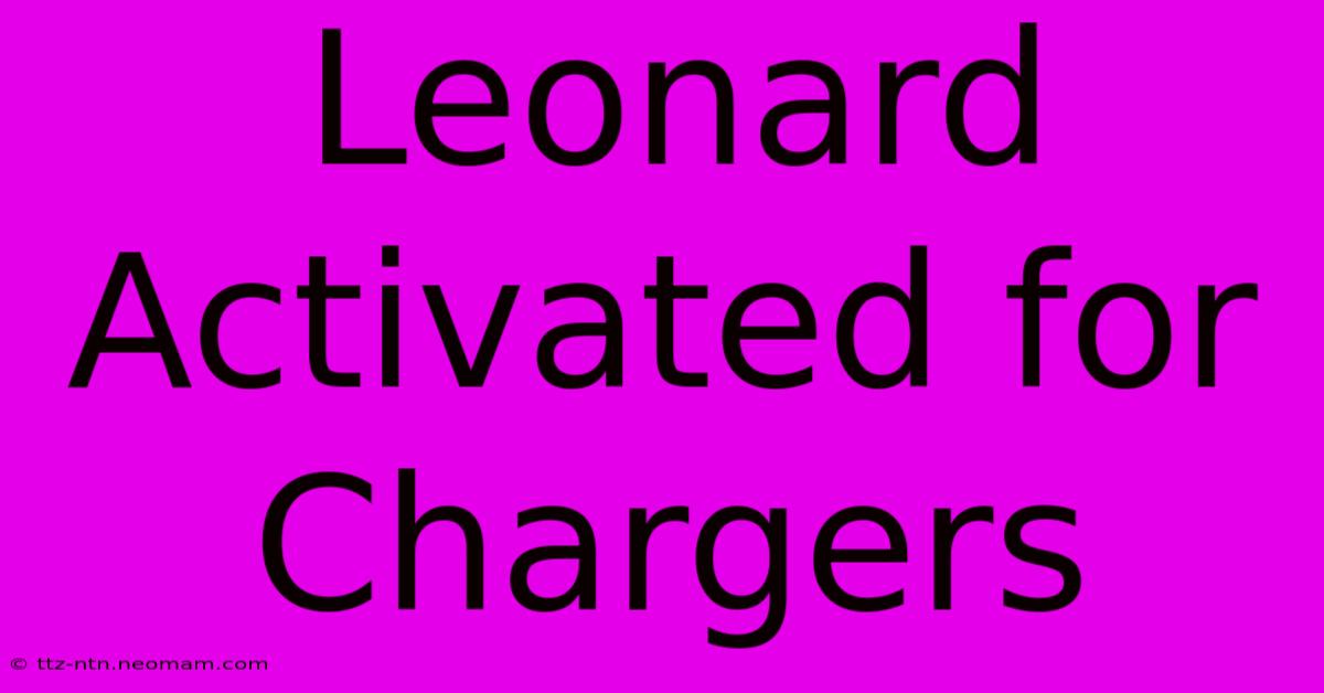 Leonard Activated For Chargers