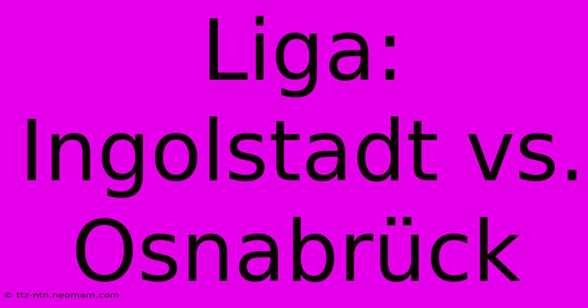 Liga: Ingolstadt Vs. Osnabrück