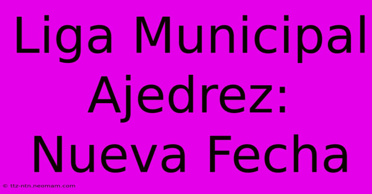 Liga Municipal Ajedrez: Nueva Fecha