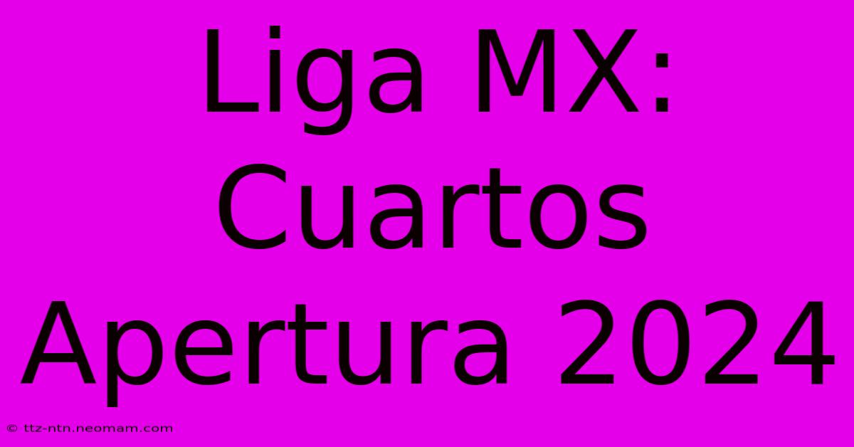 Liga MX: Cuartos Apertura 2024