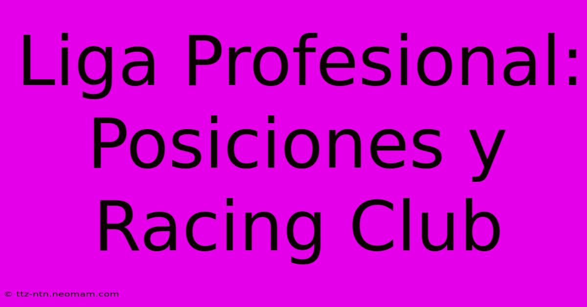 Liga Profesional: Posiciones Y Racing Club