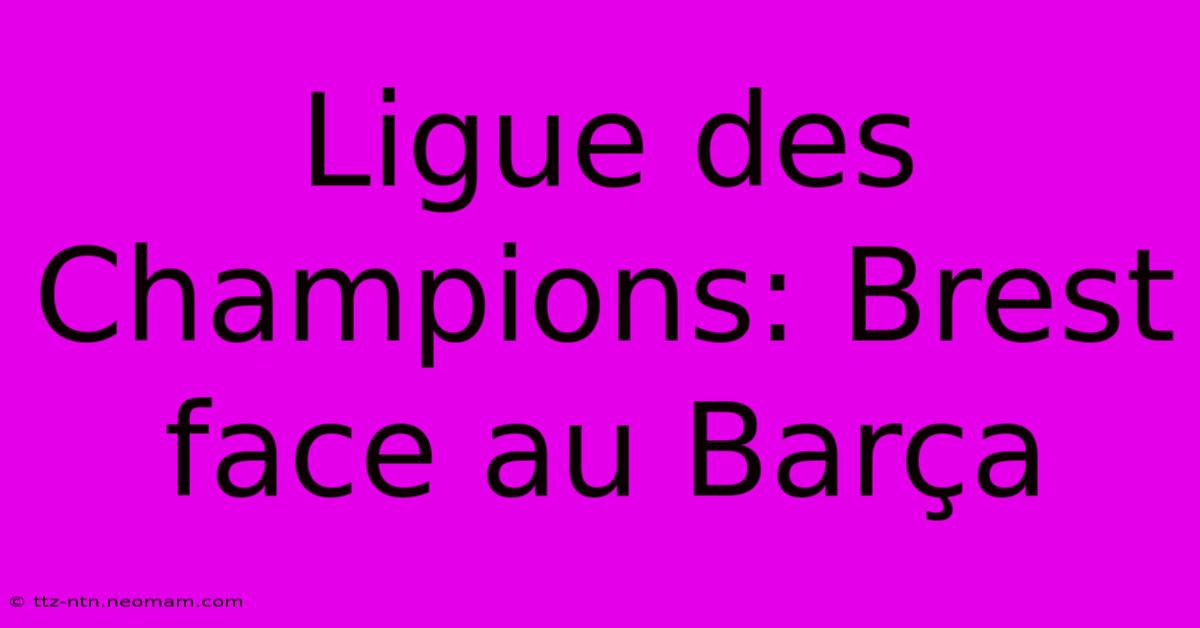 Ligue Des Champions: Brest Face Au Barça