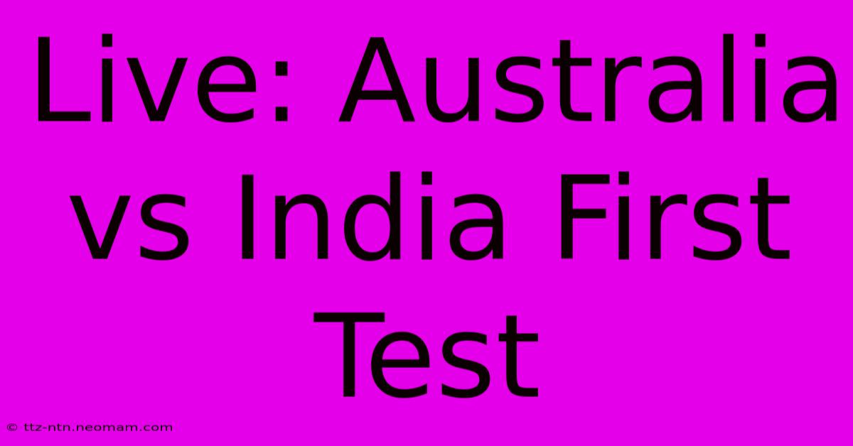 Live: Australia Vs India First Test